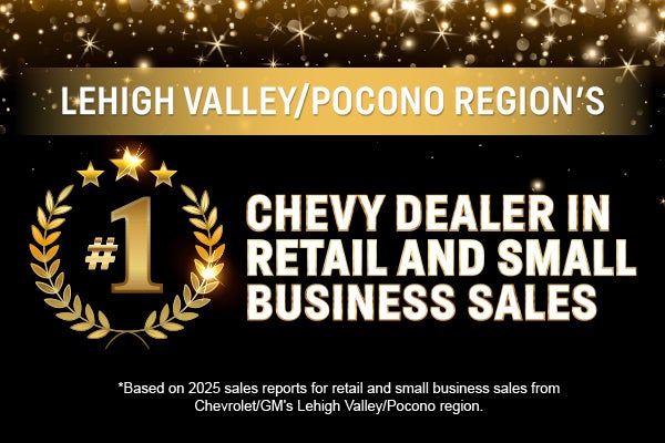 Lehigh Valley/Pocono Region's	#1 Chevy Dealer in retail and 